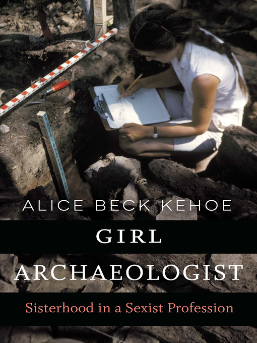 Title details for Girl Archaeologist by Alice Beck Kehoe - Available